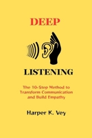 Deep Listening: The 10-Step Method to Transform Communication and Build Empathy B0FPXJDHJ8 Book Cover