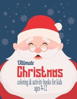 Ultimate Christmas Coloring & Activity Books for kids ages 4-12: Easy, Cute and Funny Christmas Holiday Coloring & activity Designs for Children, ... 103 Pages Ready To Be Colored By Your Kids B08PXJZFRY Book Cover