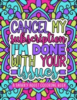 A Snarky Adult Coloring Book: Cancel My Subscription I'm Done With Your Issues B09249H9QQ Book Cover