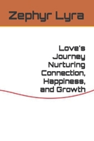 Love's Journey Nurturing Connection, Happiness, and Growth B0C9S8NZBT Book Cover