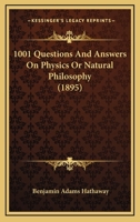 1001 Questions And Answers On Physics Or Natural Philosophy 1164516027 Book Cover