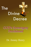 The Divine Decree: GOD's Sovereignty Proclaimed B08PJPQYTK Book Cover