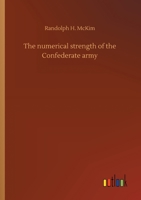 The Numerical Strength of the Confederate Army 1293965146 Book Cover