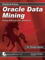 Oracle Data Mining: Mining Gold from Your Warehouse (Oracle In-Focus series) 097444863X Book Cover