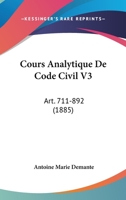 Cours Analytique De Code Civil V3: Art. 711-892 (1885) 1168134552 Book Cover