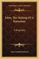 Eden; the making of a statesman 1378967143 Book Cover