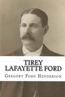 Tirey Lafayette Ford and the Ford Family 198397692X Book Cover