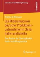 Qualifizierungspraxis deutscher Produktionsunternehmen in China, Indien und Mexiko: Eine Analyse der Übertragbarkeit dualer Ausbildungsansätze (Internationale Berufsbildungsforschung) 3658270179 Book Cover
