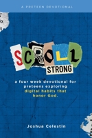 Scroll Strong: A Four Week Devotional For Preteen Exploring Digital Habits That Honor God B0FMFSD6VV Book Cover