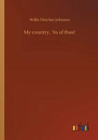 "my Country, 'tis of Thee!," or the United States of America; Past, Present, and Future: A Philosophic View of American History and of Our Present Status, to Be Seen in the Columbian Exhibition (Class 1532714807 Book Cover