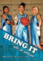 Bring It: With an Attitude 1465380930 Book Cover