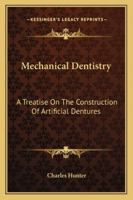 Mechanical Dentistry, a Treatise On the Construction of Artifical Dentures 1016997809 Book Cover