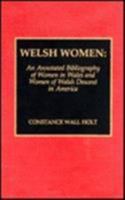 Welsh Women: An Annotated Bibliography of Women in Wales and Women of Welsh Descent in America 0810826100 Book Cover