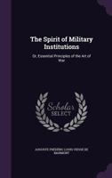 The Spirit of Military Institutions: Or, Essential Principles of the Art of War 1356805671 Book Cover