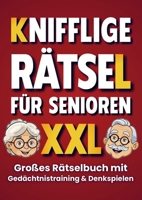 Knifflige Rätsel für Senioren: Gedächtnistraining und Denkspiele in einem großen Rätselbuch: (Großdruck) 9403867043 Book Cover