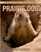 Prairie Dog! An Educational Children's Book about Prairie Dog with Fun Facts & Photos 1547084928 Book Cover