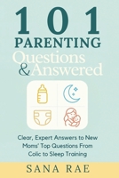 101 Parenting Questions Answered: Clear, Expert Answers to New Moms’ Top Questions From Colic to Sleep Training: Your No-Judgment, Middle-of-the-Night ... Crying, and Every “Is This Normal?” Worry B0FTT2478J Book Cover