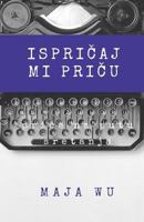 Ispricaj Mi Pricu: Antologija Prica Iz Zivota 1978009860 Book Cover