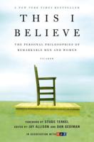 This I Believe: The Personal Philosophies of Remarkable Men and Women 0805086587 Book Cover