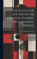 The Status of the Negro in Virginia During the Colonial Period 1021940240 Book Cover