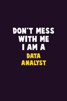 Don't Mess With Me, I Am A Data Analyst: 6X9 Career Pride 120 pages Writing Notebooks 1676896163 Book Cover