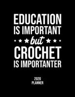 Education Is Important But Crochet Is Importanter 2020 Planner: Crochet Fan 2020 Calendar, Funny Design, 2020 Planner for Crochet Lover, Christmas Gift for Crochet Lover 1677107340 Book Cover
