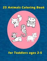 25 Animals Coloring Book for Toddlers ages 2-5: Easy Educational Coloring Pages of Animal ,for toddlers , Boys & Girls, Little Kids, Preschool and Kindergarten B0992DG24Z Book Cover