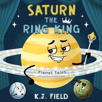 Saturn the Ring King: A Funny Solar System Book for Kids about the Planet Saturn and Its Moons (Planet Tales) 1955815275 Book Cover