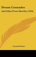 Dream Comrades: And Other Prose Sketches 1166940969 Book Cover
