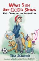 What Size Are God's Shoes: Kids, Chaos, and the Spiritual Life 0819223123 Book Cover