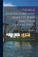 George Shackelford and Annette Jeter and Their Descendants; 1014609739 Book Cover