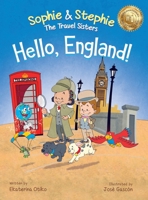 Hello, England!: A Children's Book Travel Detective Adventure for Kids Ages 4-8 (Sophie & Stephie: The Travel Sisters) 1959490141 Book Cover