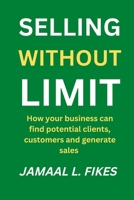 Selling without limit: How can your business find potential clients, customers and generate sales B0BGFQ6GR8 Book Cover