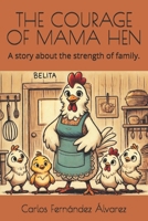 THE COURAGE OF MAMA HEN: A story about the strength of family. B0F47RTMQ3 Book Cover