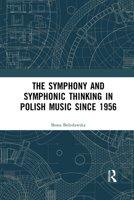 The Symphony and Symphonic Thinking in Polish Music Since 1956 0367728419 Book Cover