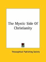 The Mystic Side Of Christianity 1425359582 Book Cover