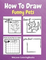How To Draw Funny Pets: A Step-by-Step Drawing and Activity Book for Kids to Learn to Draw Funny Pets 1716300711 Book Cover