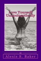 Love Yourself Unapologetically 1727270207 Book Cover