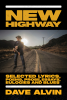 New Highway: Selected Lyrics, Poems, Prose, Essays, Eulogies and Blues 1947026917 Book Cover