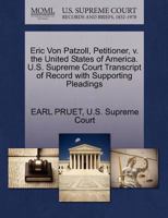 Eric Von Patzoll, Petitioner, v. the United States of America. U.S. Supreme Court Transcript of Record with Supporting Pleadings 1270352733 Book Cover