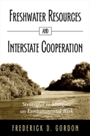 Freshwater Resources and Interstate Cooperation: Strategies to Mitigate an Environmental Risk 0791476367 Book Cover