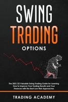 Swing Trading Option: The 2021/22 Valuable Swing Trading Guide for Learning How to Improve Your Trading Results and Your Finances with the Best Low-Risk Approaches: Ultimate Trading Guide to Discover  180234828X Book Cover