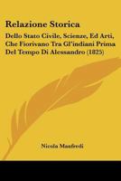 Relazione Storica: Dello Stato Civile, Scienze, Ed Arti, Che Fiorivano Tra Gl'indiani Prima Del Tempo Di Alessandro (1825) 1160754438 Book Cover