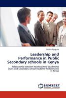 Leadership and Performance in Public Secondary schools in Kenya: Relationship between headteachers' Leadership Styles and Secondary school Students' Performance in Kenya 384844304X Book Cover