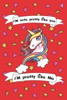 I'm Not Pretty Like You I'am Pretty Like Me : Funny Unicorn Notebook / Journal , Gift for Girls 120 Pages of 6?9 Inch Blank Paper for Note , SoftCover, Matte-Finish for Kids 1673117201 Book Cover