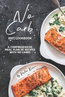 No Carb Diet Cookbook: A Comprehensive Meal Plan of Recipes with No Carbs 1710136901 Book Cover