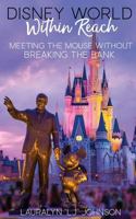 Disney World Within Reach: Meeting the Mouse Without Breaking the Bank 1724402862 Book Cover