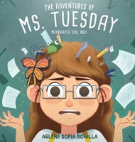 The Adventures of Ms. Tuesday: Mondays! Oh, No! 1647044340 Book Cover