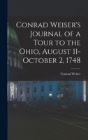 Conrad Weiser's Journal of a Tour to the Ohio, August 11-October 2, 1748 1015673848 Book Cover