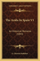 The Arabs In Spain V1: An Historical Romance 0548805288 Book Cover